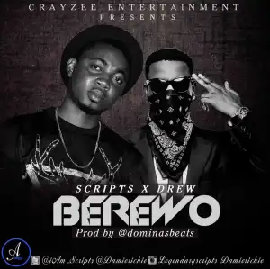 Scripts - “Berewo” ft. Drew (Prod. by Dominasbeats)